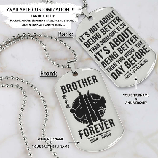 Karate Dog Tag - Brother Forever - It's About Being Better Than You Were The Day Before - Karatedo - Shotokan - Kyokushin - Goju-ryu - Uechi-ryu - Wado-ryu - Shito-ryu - Karate Necklace - Engrave Dog Tag