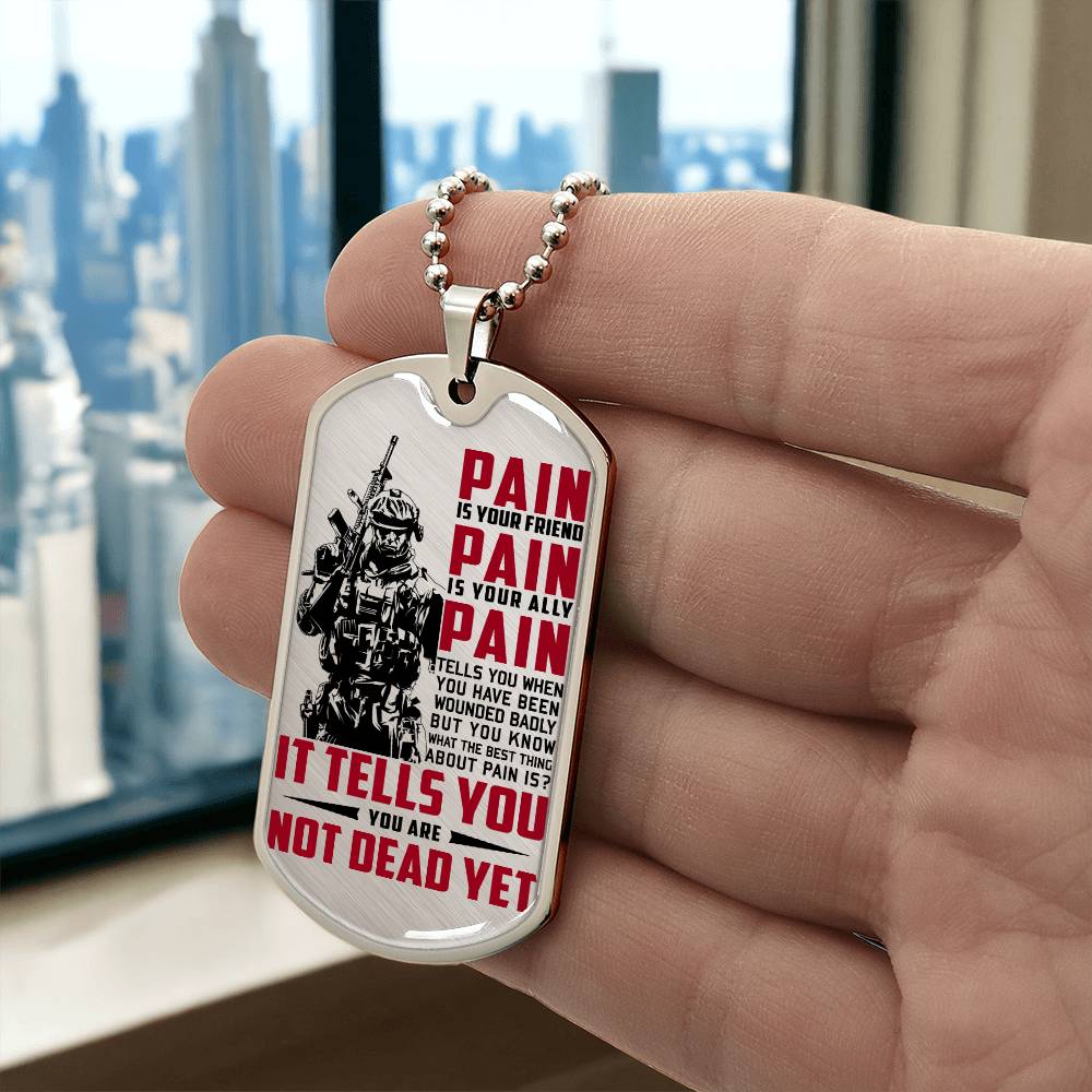 Soldier - PAIN - You Are Not Dead Yet 2 - Army - Marine - Soldier Dog Tag - Military Ball Chain - Luxury Dog Tag