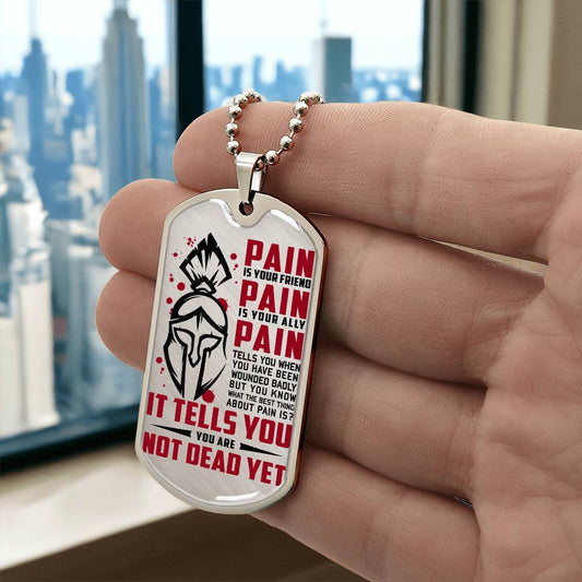 Warrior - PAIN - You Are Not Dead Yet - Sparta - Spartan - Warrior Dog Tag - Military Ball Chain - Luxury Dog Tag