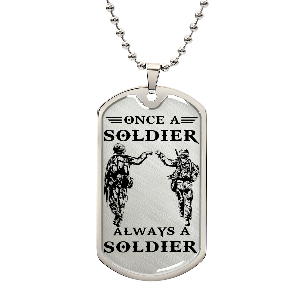 Soldier - Once A Soldier - Always A Soldier - Army - Marine - Soldier Dog Tag - Military Ball Chain - Luxury Dog Tag