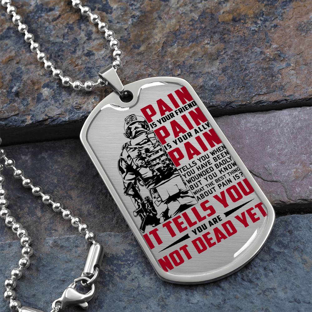 Soldier - PAIN - You Are Not Dead Yet - Army - Marine - Soldier Dog Tag - Military Ball Chain - Luxury Dog Tag