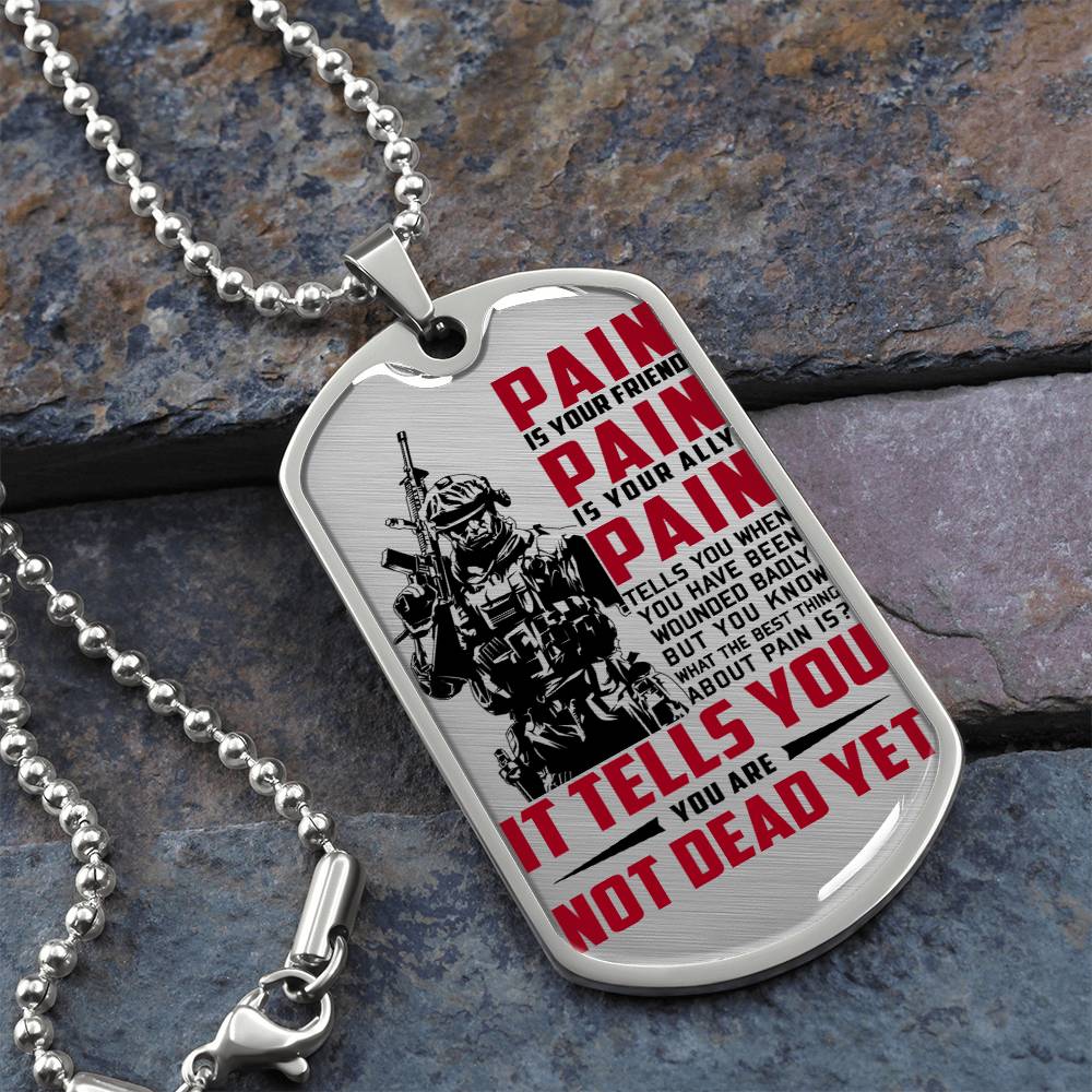 Soldier - PAIN - You Are Not Dead Yet 2 - Army - Marine - Soldier Dog Tag - Military Ball Chain - Luxury Dog Tag