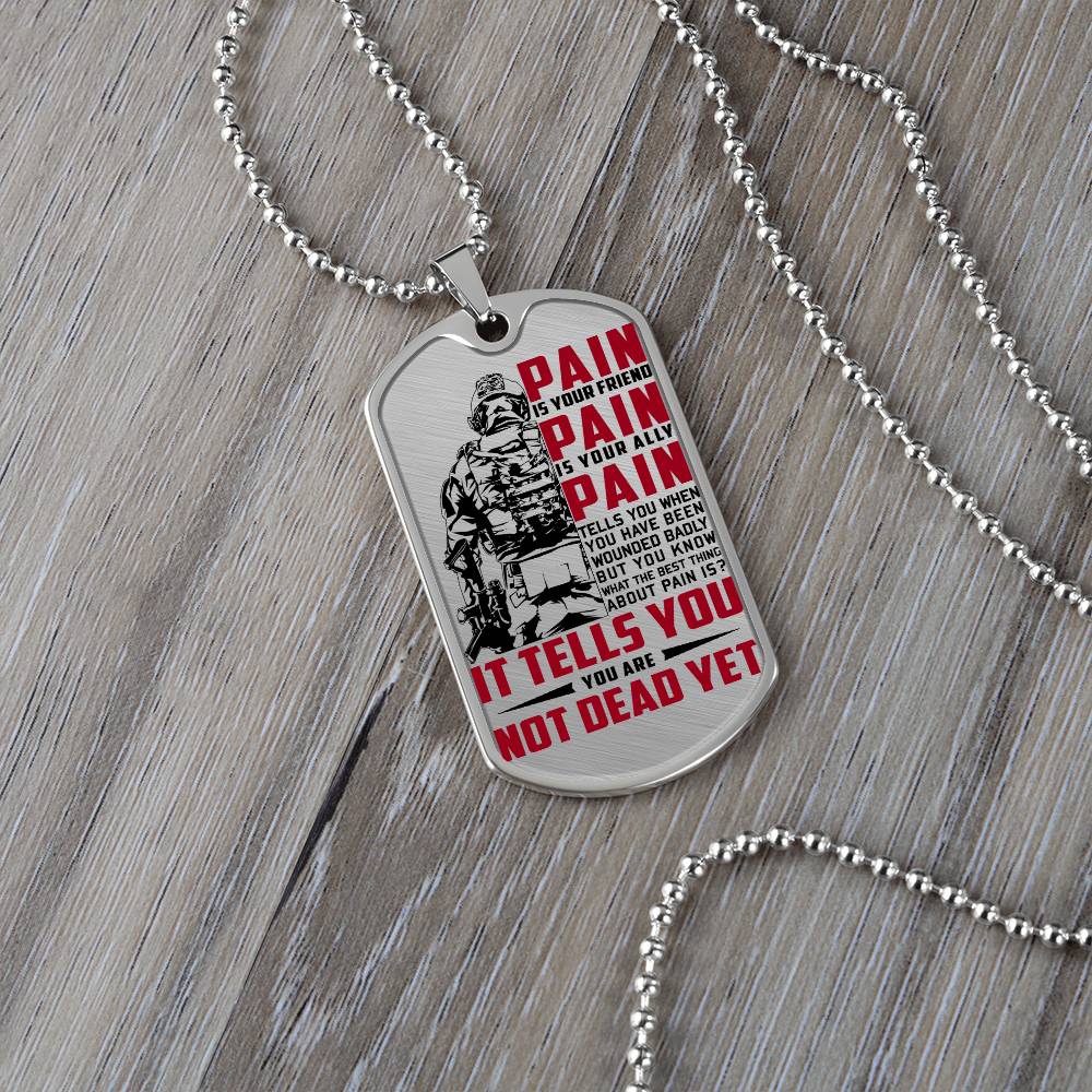 Soldier - PAIN - You Are Not Dead Yet - Army - Marine - Soldier Dog Tag - Military Ball Chain - Luxury Dog Tag