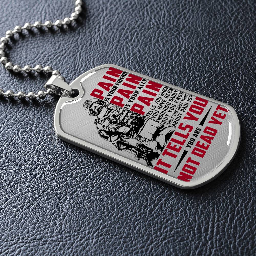 Soldier - PAIN - You Are Not Dead Yet - Army - Marine - Soldier Dog Tag - Military Ball Chain - Luxury Dog Tag