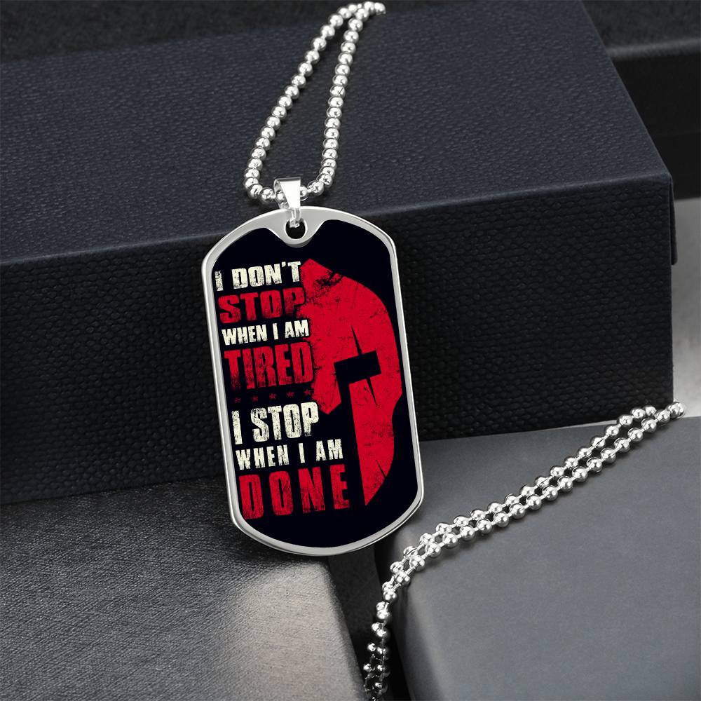 Warrior - I Don't Stop When I Am Tired - I Stop When I Am Done - Sparta - Spartan - Black Dog Tag - Warrior Dog Tag - Military Ball Chain - Luxury Dog Tag