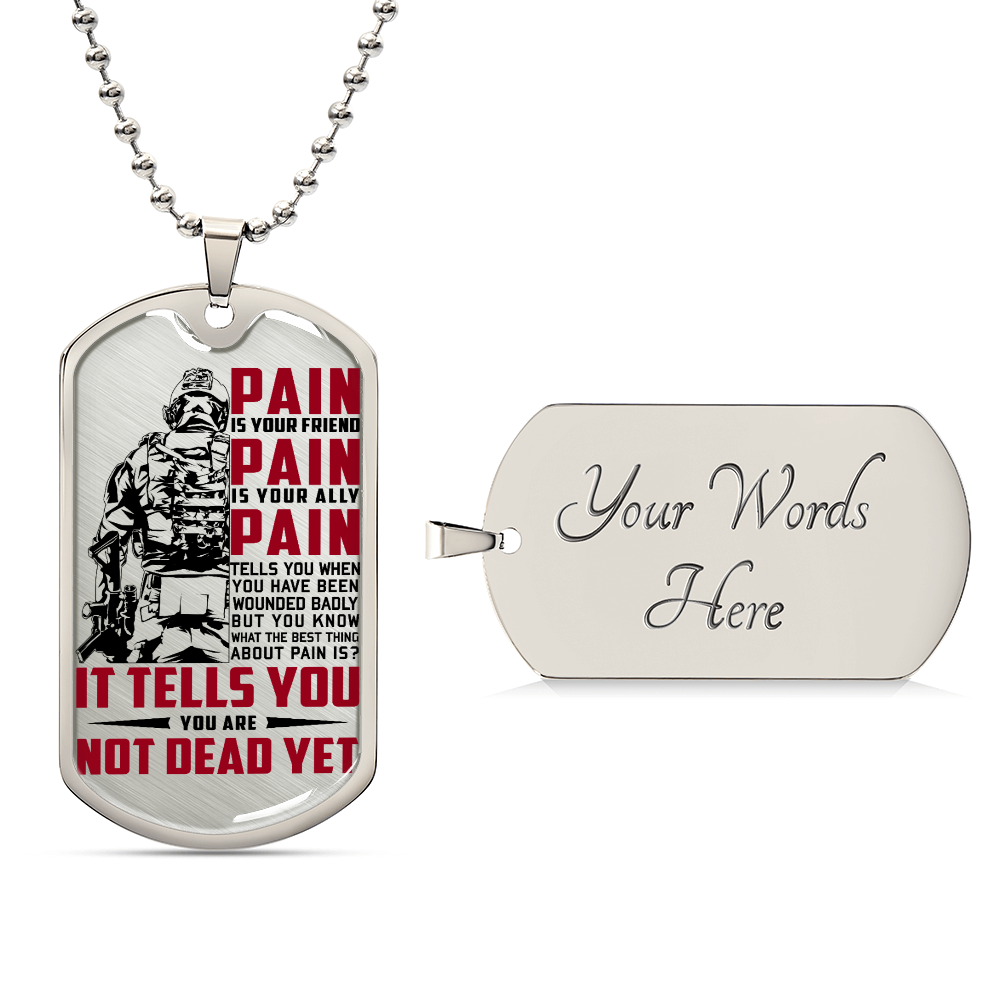 Soldier - PAIN - You Are Not Dead Yet - Army - Marine - Soldier Dog Tag - Military Ball Chain - Luxury Dog Tag