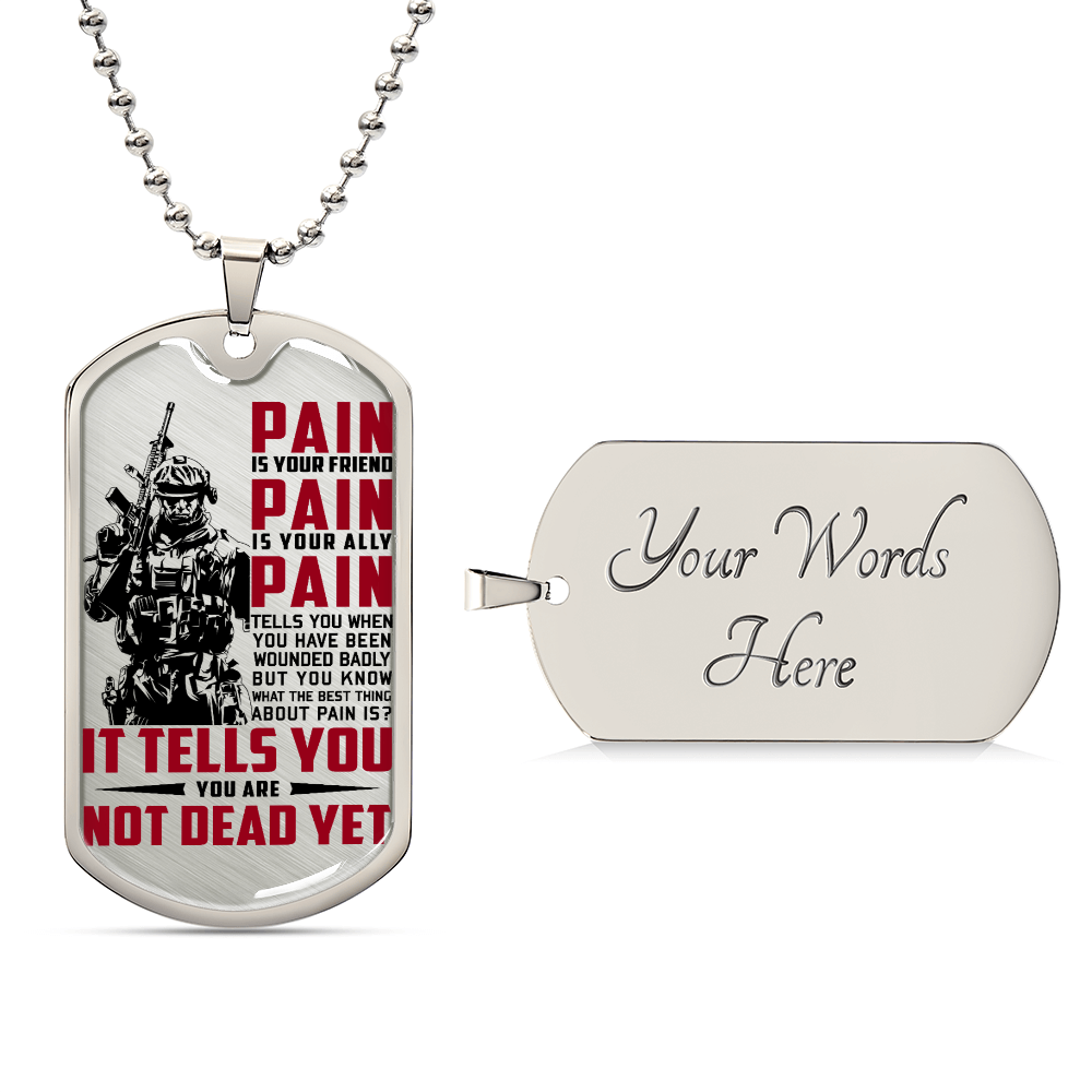 Soldier - PAIN - You Are Not Dead Yet 2 - Army - Marine - Soldier Dog Tag - Military Ball Chain - Luxury Dog Tag