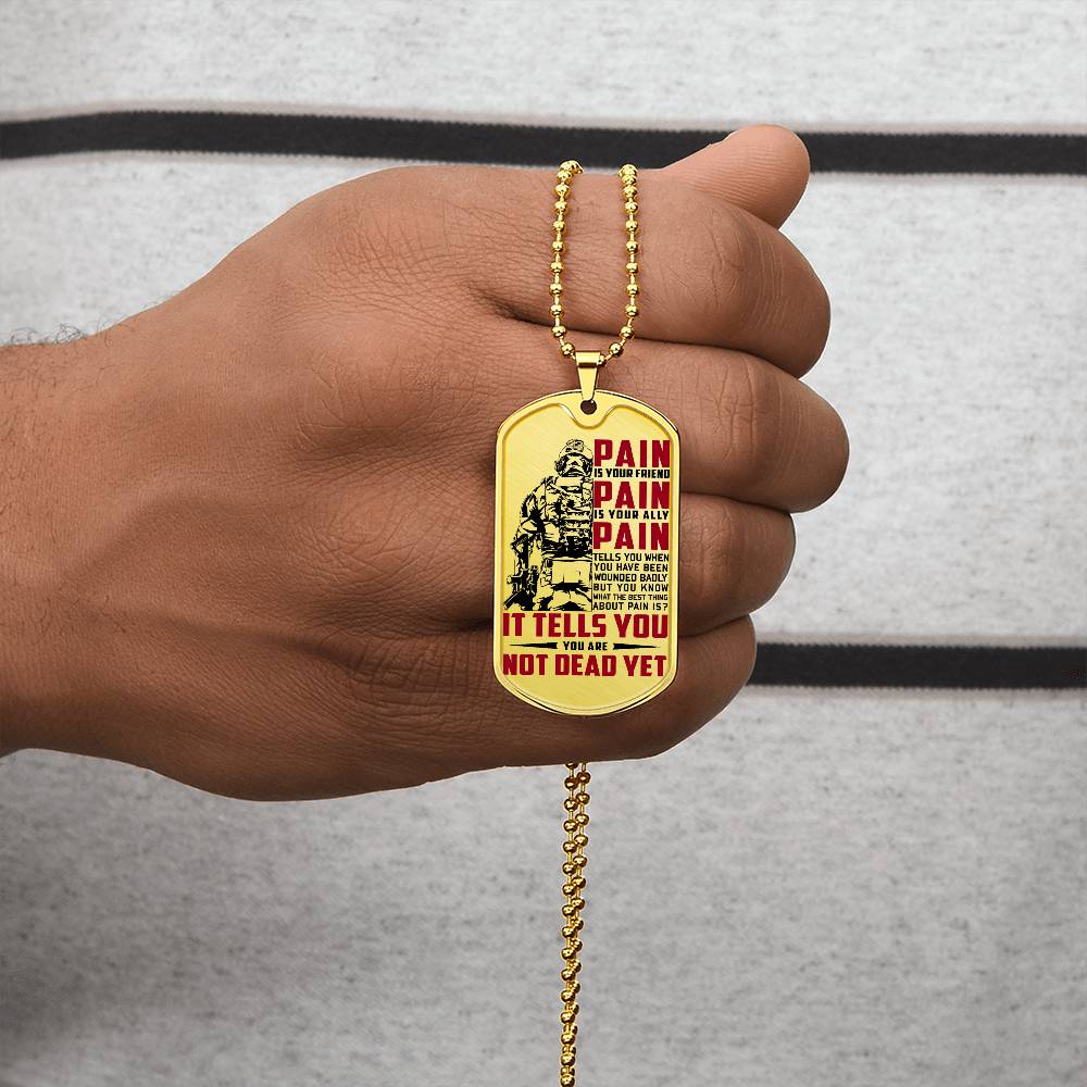 Soldier - PAIN - You Are Not Dead Yet - Army - Marine - Soldier Dog Tag - Military Ball Chain - Luxury Dog Tag