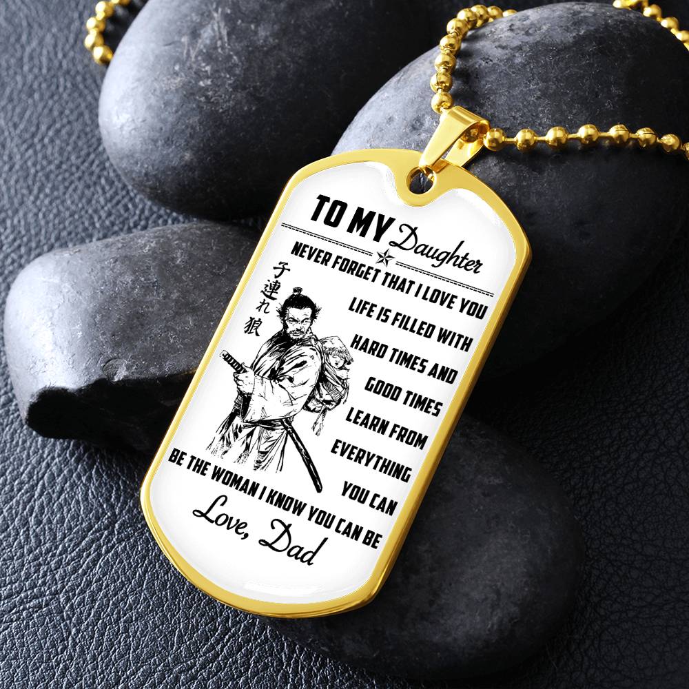 Samurai - Dad To Daughter - Never Forget That I Love You - Bushido - Katana - Ronin - Miyamoto Musashi - Samurai Dog Tag - Military Ball Chain - Luxury Dog Tag