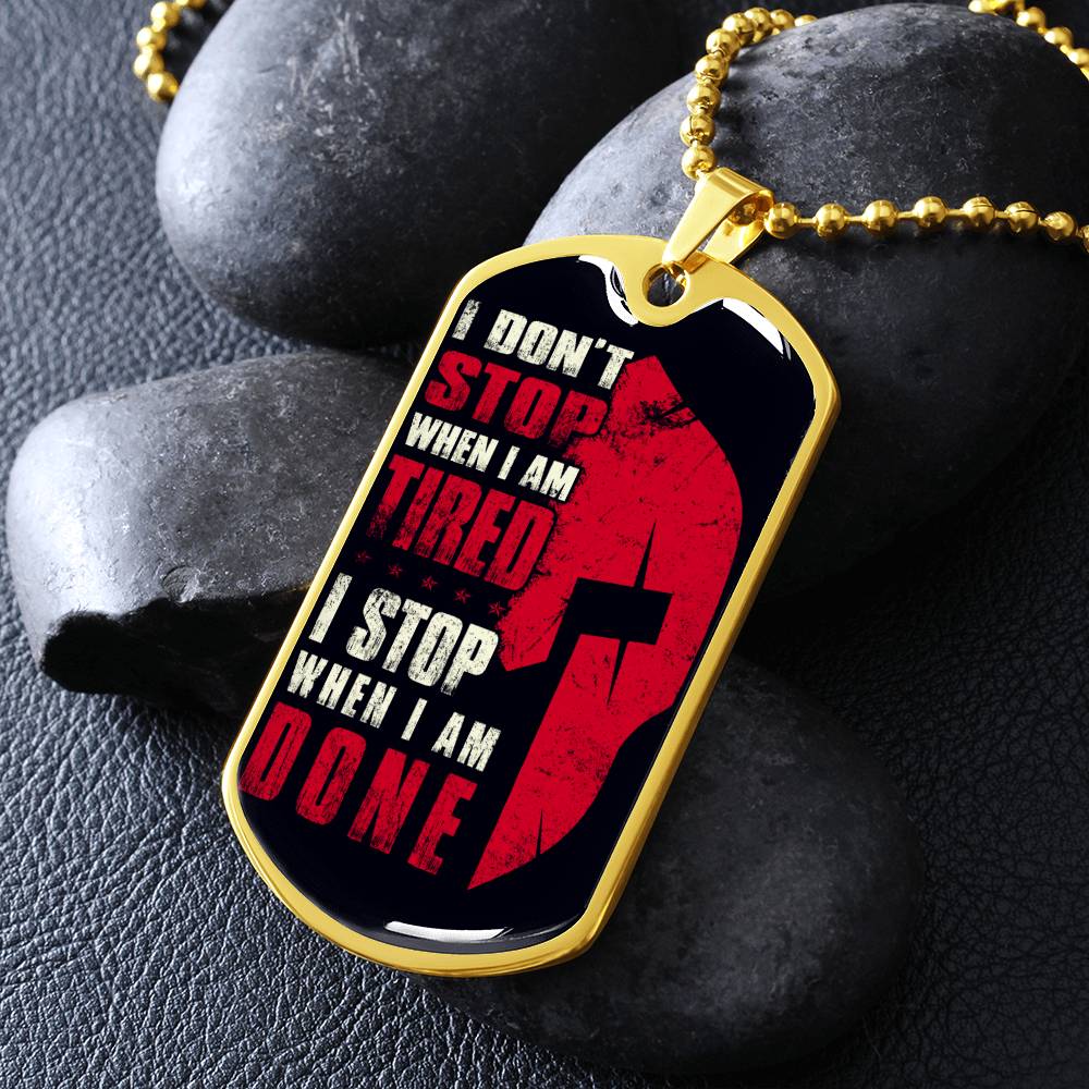 Warrior - I Don't Stop When I Am Tired - I Stop When I Am Done - Sparta - Spartan - Black Dog Tag - Warrior Dog Tag - Military Ball Chain - Luxury Dog Tag