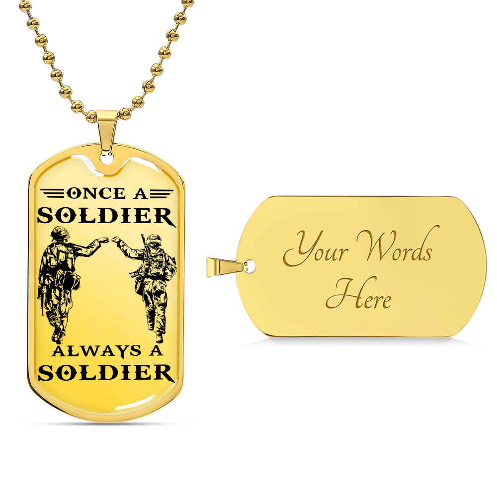 Soldier - Once A Soldier - Always A Soldier - Army - Marine - Soldier Dog Tag - Military Ball Chain - Luxury Dog Tag
