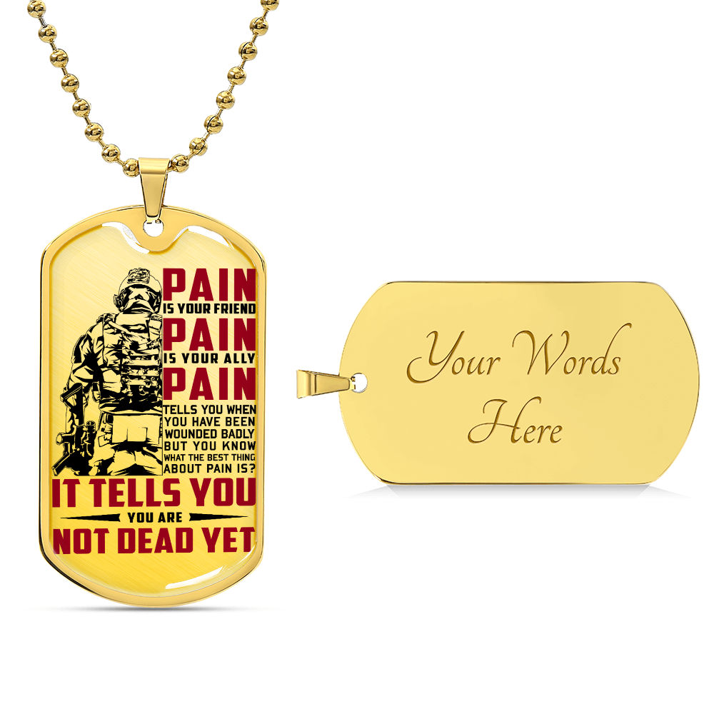 Soldier - PAIN - You Are Not Dead Yet - Army - Marine - Soldier Dog Tag - Military Ball Chain - Luxury Dog Tag