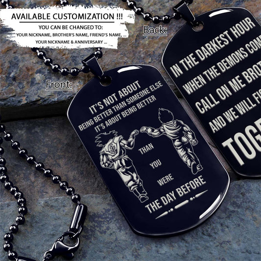 Dragon Ball Dog Tag - It's About Being Better Than You Were The Day Before - Call On Me Brother - Goku - Vegeta - Dragon Ball Necklace - Engrave Dog Tag