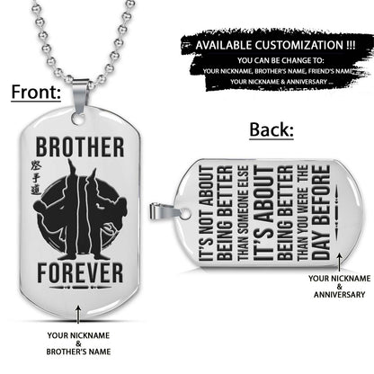 Karate Dog Tag - Brother Forever - It's About Being Better Than You Were The Day Before - Karatedo - Shotokan - Kyokushin - Goju-ryu - Uechi-ryu - Wado-ryu - Shito-ryu - Karate Necklace - Engrave Dog Tag