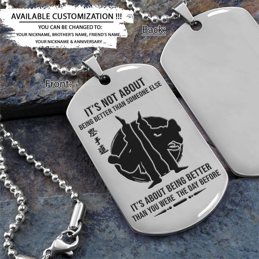 Karate Dog Tag - It's About Being Better Than You Were The Day Before - Karatedo - Shotokan - Kyokushin - Goju-ryu - Uechi-ryu - Wado-ryu - Shito-ryu - Karate Necklace - Engrave Dog Tag