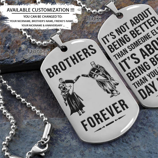Knight Templar Dog Tag - Brothers Forever - It's About Being Better Than You Were The Day Before - Crusades - Chivalry - Religious Zeal - Templar Wealth - Mysterious Legacy - Knight Templar Necklace - Engrave Dog Tag