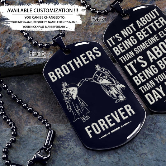 Knight Templar Dog Tag - Brothers Forever - It's About Being Better Than You Were The Day Before - Crusades - Chivalry - Religious Zeal - Templar Wealth - Mysterious Legacy - Knight Templar Necklace - Engrave Dog Tag