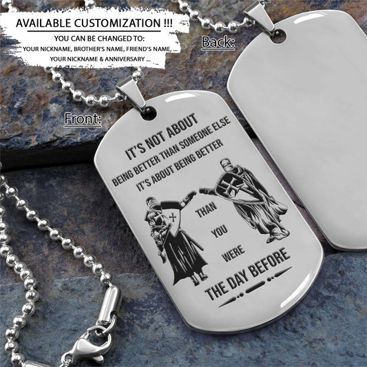 Knight Templar Dog Tag - It's About Being Better Than You Were The Day Before - Crusades - Chivalry - Religious Zeal - Templar Wealth - Mysterious Legacy - Knight Templar Necklace - Engrave Dog Tag