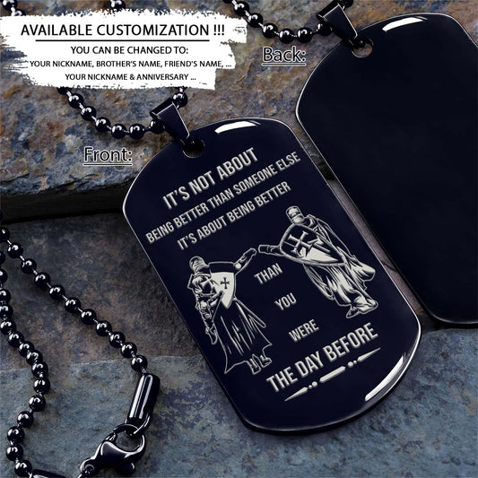 Knight Templar Dog Tag - It's About Being Better Than You Were The Day Before - Crusades - Chivalry - Religious Zeal - Templar Wealth - Mysterious Legacy - Knight Templar Necklace - Engrave Dog Tag
