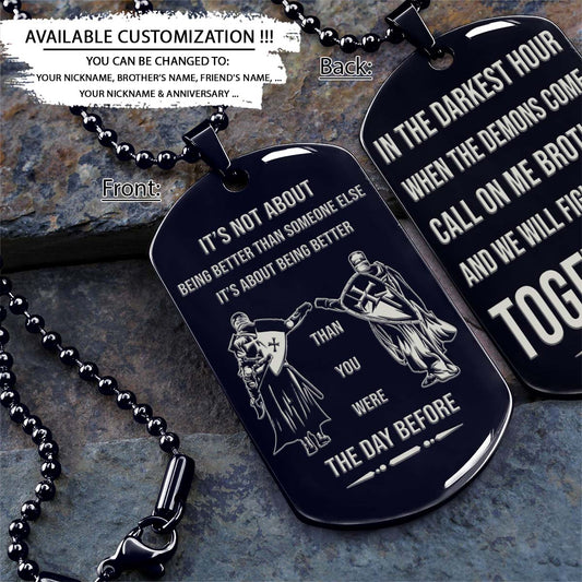 Knight Templar Dog Tag - Call On Me Brother - It's About Being Better Than You Were The Day Before - Crusades - Chivalry - Religious Zeal - Templar Wealth - Mysterious Legacy - Knight Templar Necklace - Engrave Dog Tag