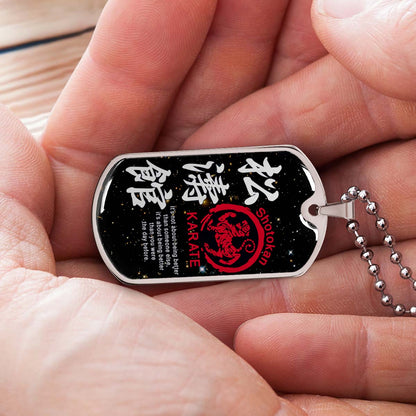 Karate - KADL002 - It's About Being Better Than You Were The Day Before - Shotokan Karate - Karate Dog Tag - Military Ball Chain - Luxury Dog Tag