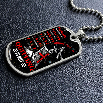 Knight Templar - KTDL004 - Quitting Is Not - Crusades - Chivalry - Religious Zeal - Templar Wealth - Mysterious Legacy - Knight Templar Dog Tag - Military Ball Chain - Luxury Dog Tag