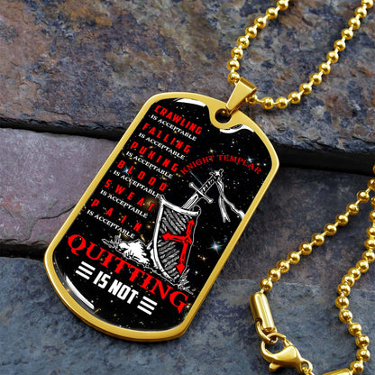 Knight Templar - KTDL004 - Quitting Is Not - Crusades - Chivalry - Religious Zeal - Templar Wealth - Mysterious Legacy - Knight Templar Dog Tag - Military Ball Chain - Luxury Dog Tag