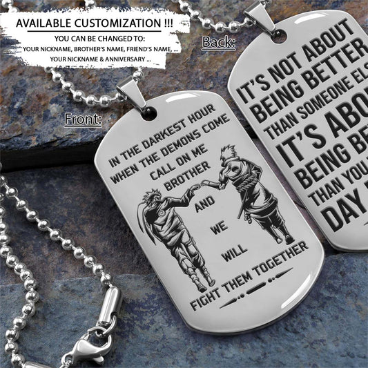 Naruto Dog Tag - Call On Me Brother - It's About Being Better Than You Were The Day Before - Uzumaki Naruto - Uchiha Sasuke - Naruto Necklace - Engrave Dog Tag