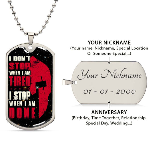 Warrior - WADL004 - I Don't Stop When I Am Tired - I Stop When I Am Done - Sparta - Spartan - Warrior Dog Tag - Military Ball Chain - Luxury Dog Tag