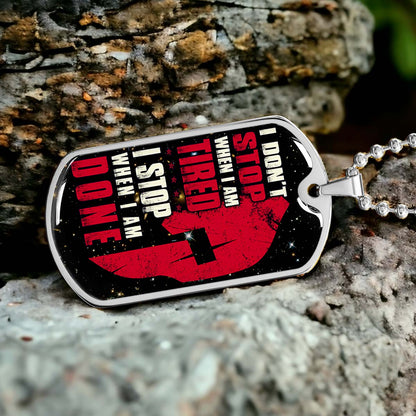 Warrior - WADL004 - I Don't Stop When I Am Tired - I Stop When I Am Done - Sparta - Spartan - Warrior Dog Tag - Military Ball Chain - Luxury Dog Tag