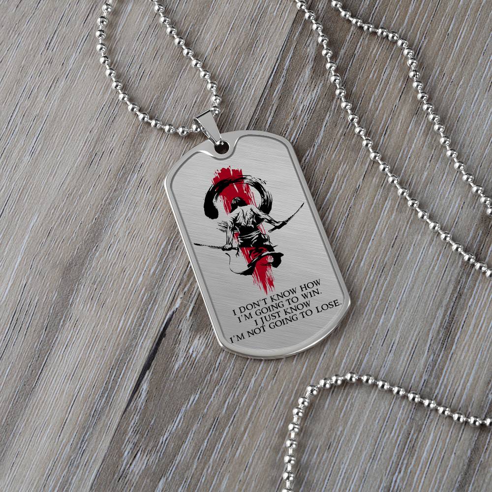 Samurai - I Just Know I'm Not Going To Lose - Bushido - Katana - Ronin - Samurai Dog Tag - Military Ball Chain - Luxury Dog Tag
