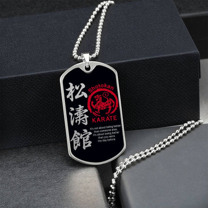 Karate - It's About Being Better Than You Were The Day Before - Shotokan Karate - Black Dog Tag - Karate Dog Tag - Military Ball Chain - Luxury Dog Tag
