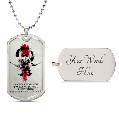 Samurai - I Just Know I'm Not Going To Lose - Bushido - Katana - Ronin - Samurai Dog Tag - Military Ball Chain - Luxury Dog Tag