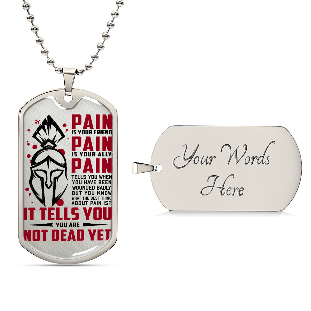 Warrior - PAIN - You Are Not Dead Yet - Sparta - Spartan - Warrior Dog Tag - Military Ball Chain - Luxury Dog Tag