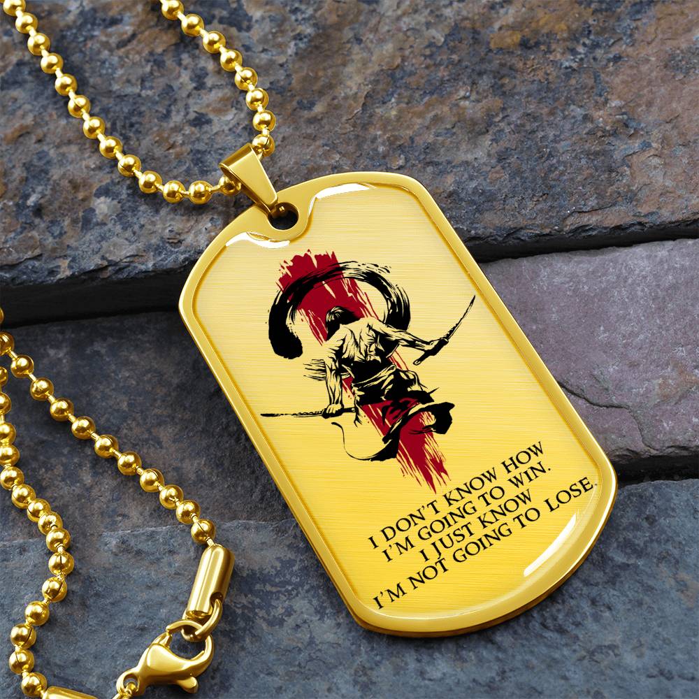 Samurai - I Just Know I'm Not Going To Lose - Bushido - Katana - Ronin - Samurai Dog Tag - Military Ball Chain - Luxury Dog Tag