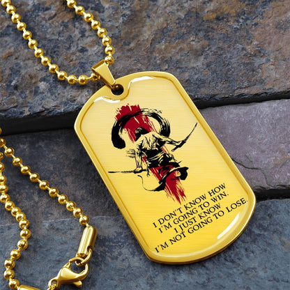 Samurai - I Just Know I'm Not Going To Lose - Bushido - Katana - Ronin - Samurai Dog Tag - Military Ball Chain - Luxury Dog Tag