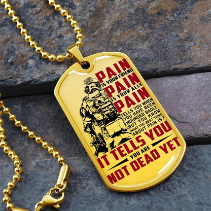 Soldier - PAIN - You Are Not Dead Yet - Army - Marine - Soldier Dog Tag - Military Ball Chain - Luxury Dog Tag