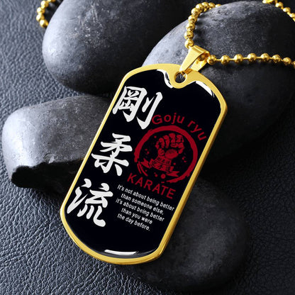 Karate - It's About Being Better Than You Were The Day Before - Goju Ryu Karate - Black Dog Tag - Karate Dog Tag - Military Ball Chain - Luxury Dog Tag