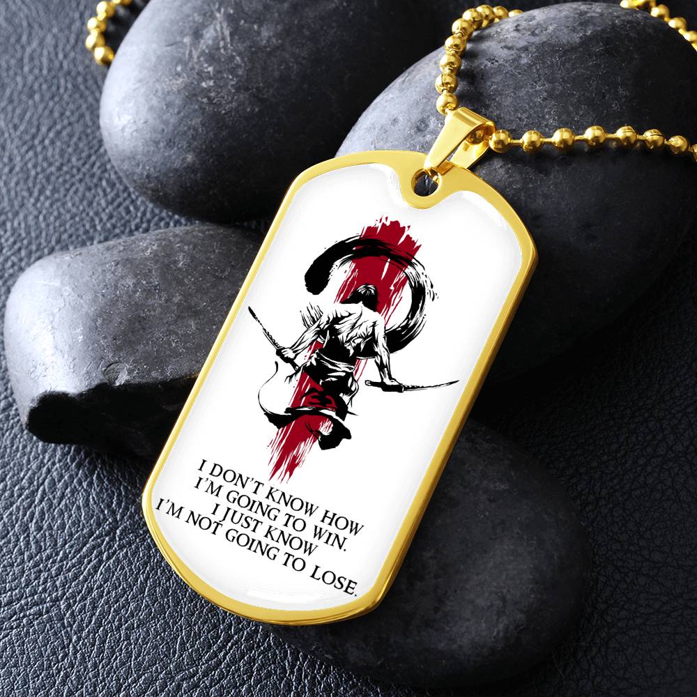 Samurai - I Just Know I'm Not Going To Lose - Bushido - Katana - Ronin - Samurai Dog Tag - Military Ball Chain - Luxury Dog Tag
