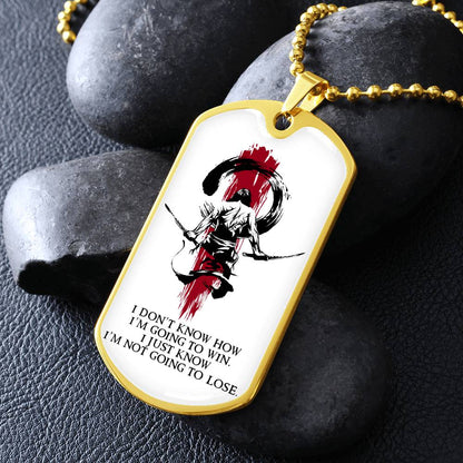 Samurai - I Just Know I'm Not Going To Lose - Bushido - Katana - Ronin - Samurai Dog Tag - Military Ball Chain - Luxury Dog Tag