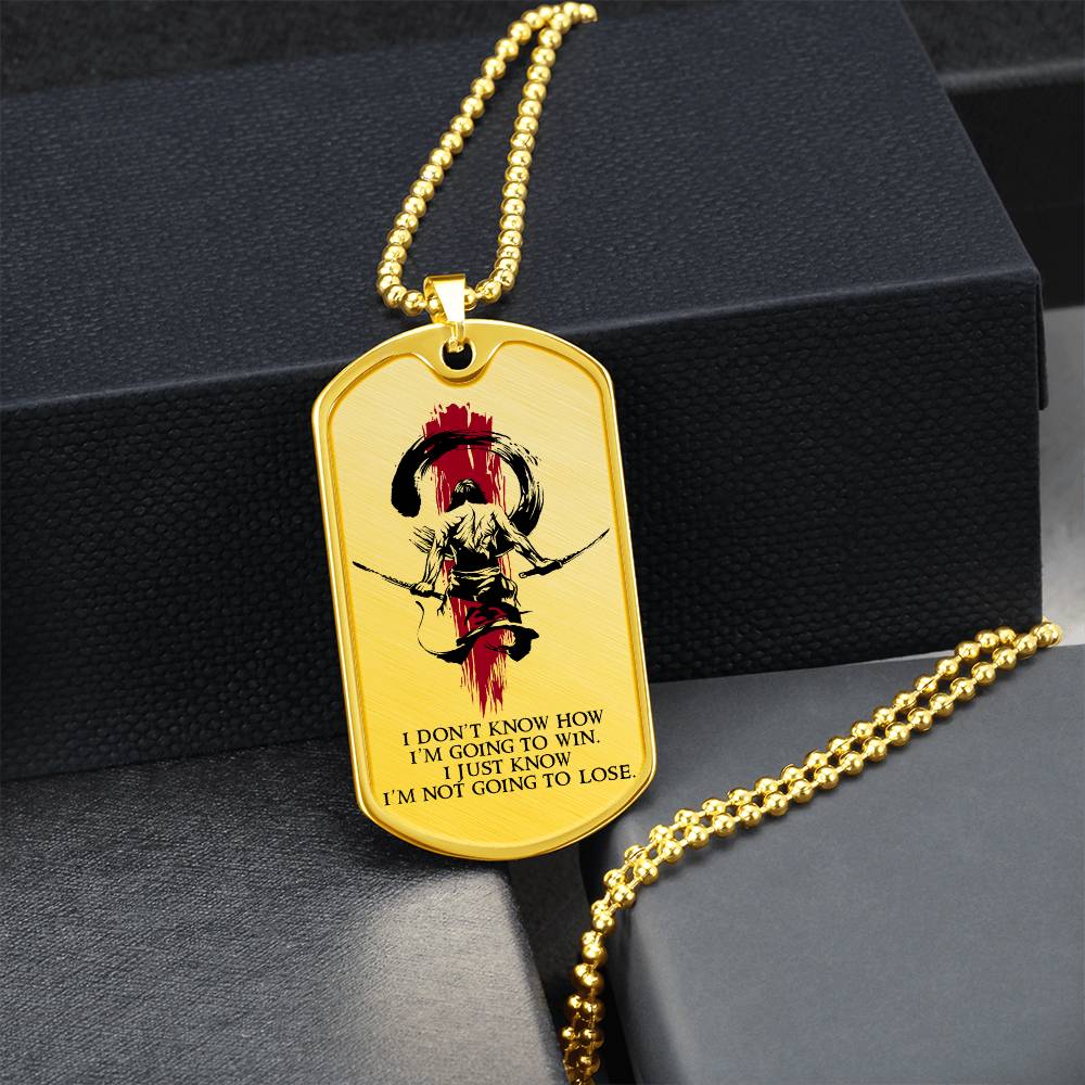 Samurai - I Just Know I'm Not Going To Lose - Bushido - Katana - Ronin - Samurai Dog Tag - Military Ball Chain - Luxury Dog Tag